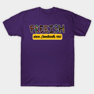 FREEISH Since Juneteenth 1865 - Front T-Shirt